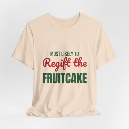Most Likely to Regift the Fruitcake Shirt, Most Likely to Regift the Fruitcake T-Shirt, Family Christmas