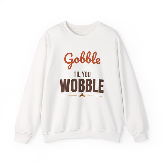 Gobble Til You Wobble Sweatshirt