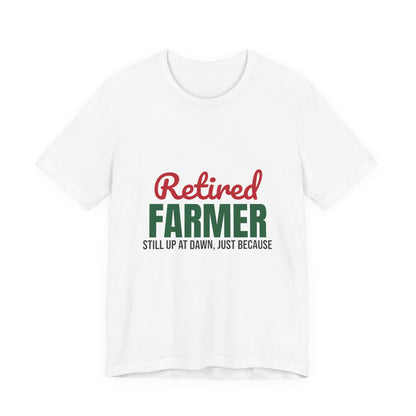 Retired Farmer Still Up at Dawn Shirt, Farmer Retirement T-Shirt, Retired Farmer Gift