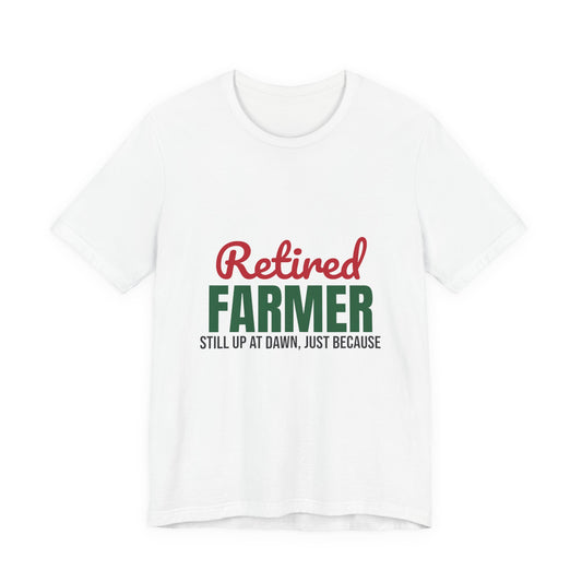 Retired Farmer Still Up at Dawn Shirt, Farmer Retirement T-Shirt, Retired Farmer Gift
