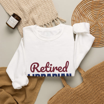 Retired Librarian Now Reading Full Time Sweatshirt, Librarian Retirement Crewneck Sweatshirt
