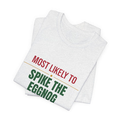 Most Likely To Spike The Eggnog Shirt, Matching Family Christmas T-Shirt, Funny Holiday Tee