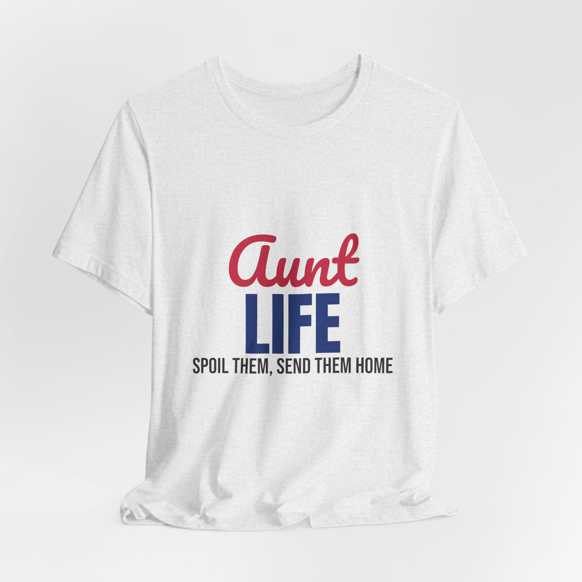 Aunt Life Spoil Them Send Them Home Shirt, Aunt T-Shirt, Auntie Gift