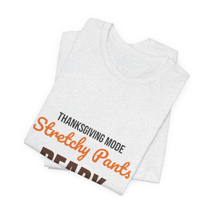 Thanksgiving Mode Stretchy Pants Ready Shirt, Stretchy Pants Ready Funny Thanksgiving T-Shirt
