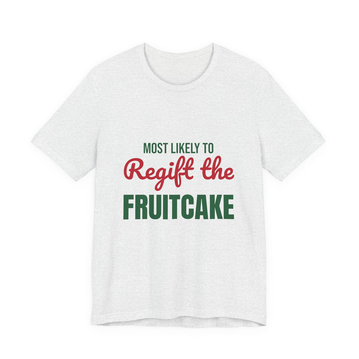 Most Likely to Regift the Fruitcake Shirt, Most Likely to Regift the Fruitcake T-Shirt, Family Christmas