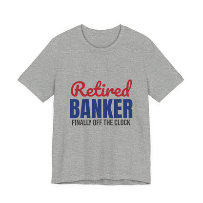 Retired Banker Finally Off the Clock Shirt, Banker Retirement T-Shirt, Retired Banker Gift