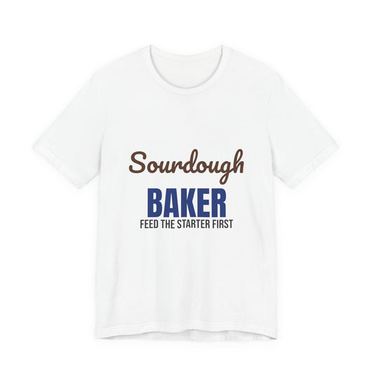 Sourdough Baker Feed the Starter First Shirt