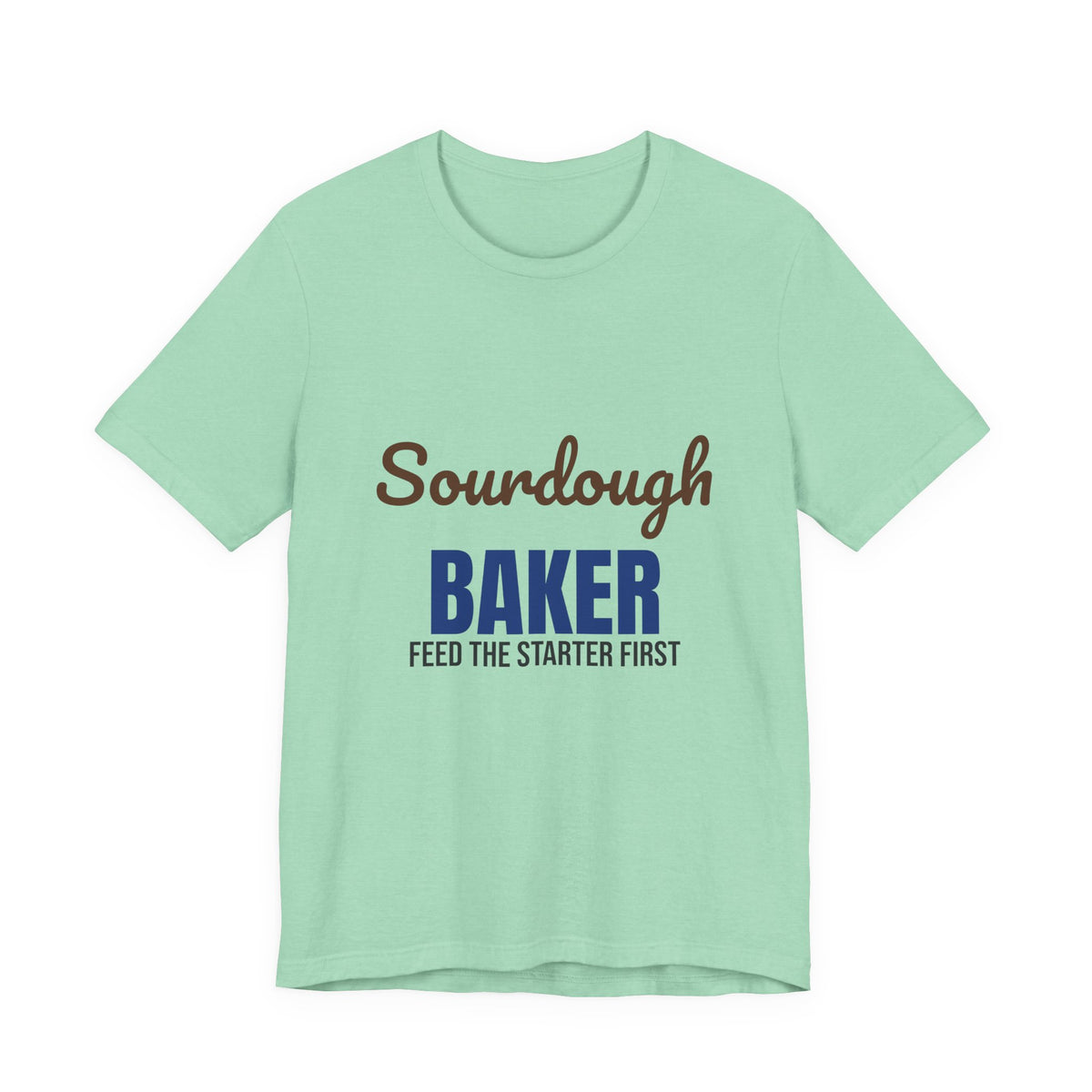 Sourdough Baker Feed the Starter First Shirt, Sourdough Baker T-Shirt, Baking Gift