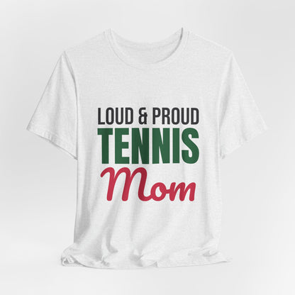 Loud and Proud Tennis Mom Shirt, Tennis Mom T-Shirt, Game Day Tee