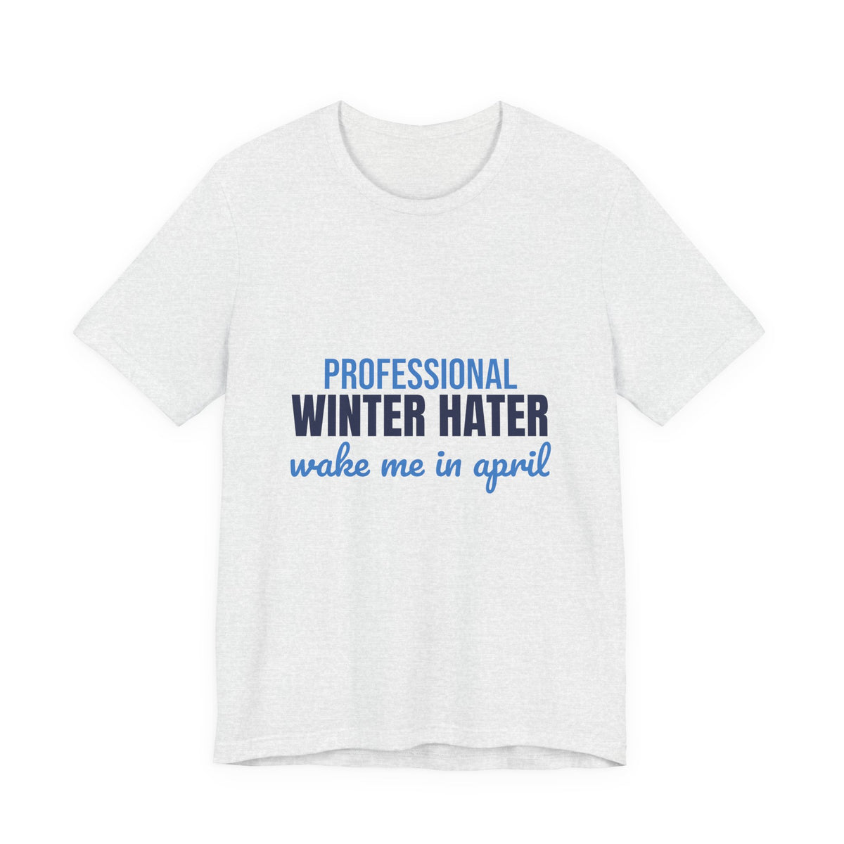 Professional Winter Hater Wake Me in April Shirt, Funny Winter T-Shirt, Funny Winter Gift