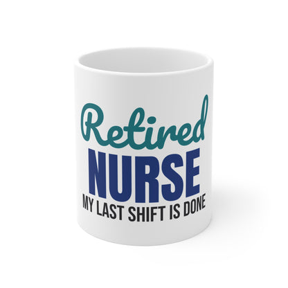 Retired Nurse My Last Shift Is Done Mug