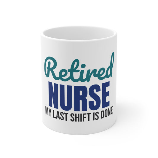 Retired Nurse My Last Shift Is Done Mug