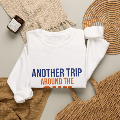 Another Trip Around the Sun Sweatshirt, Birthday Crewneck, Birthday Gift