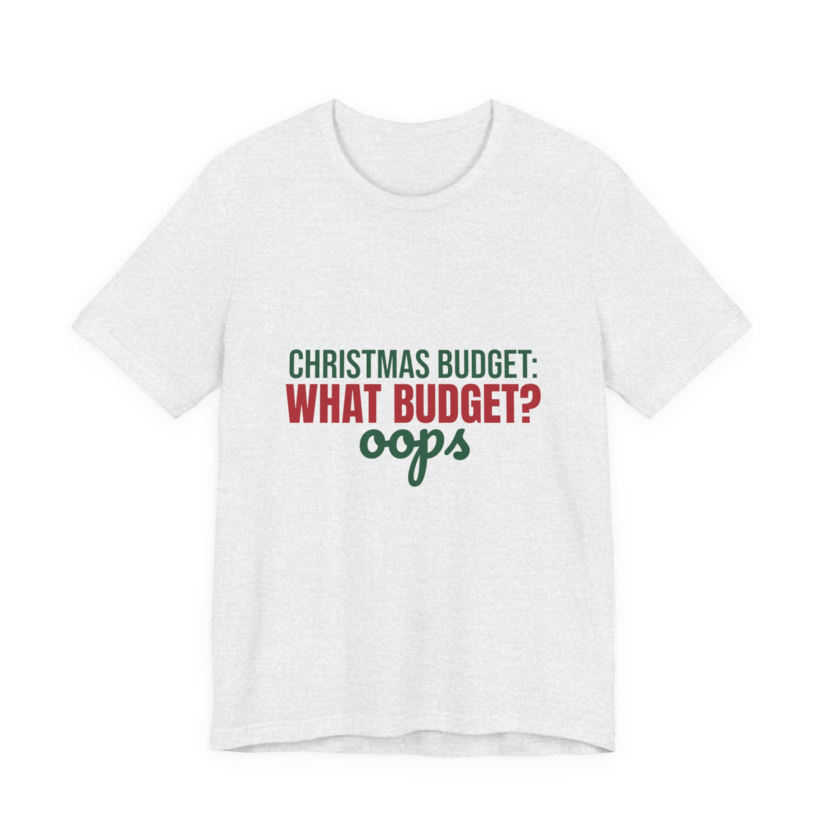 Christmas Budget What Budget Oops Shirt, Funny Christmas T-Shirt, Funny Christmas Gift