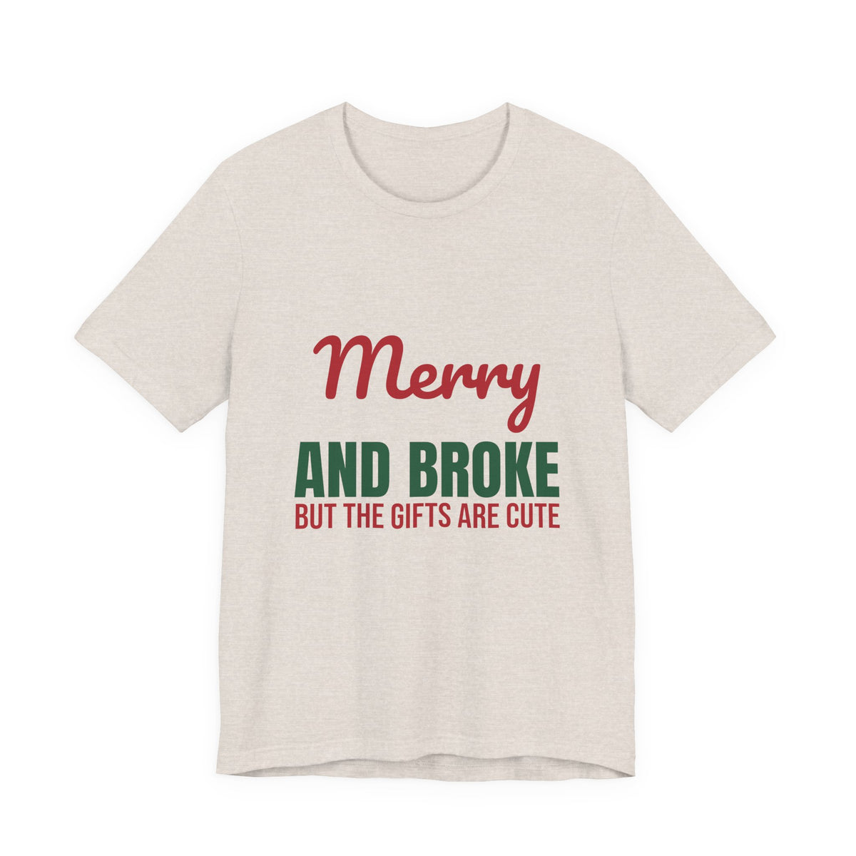 Merry and Broke but the Gifts Are Cute Shirt, Funny Christmas T-Shirt, Funny Christmas Gift
