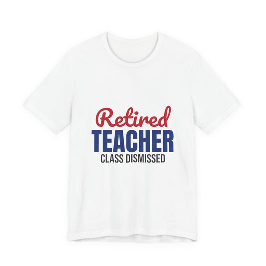 Retired Teacher Class Dismissed Shirt