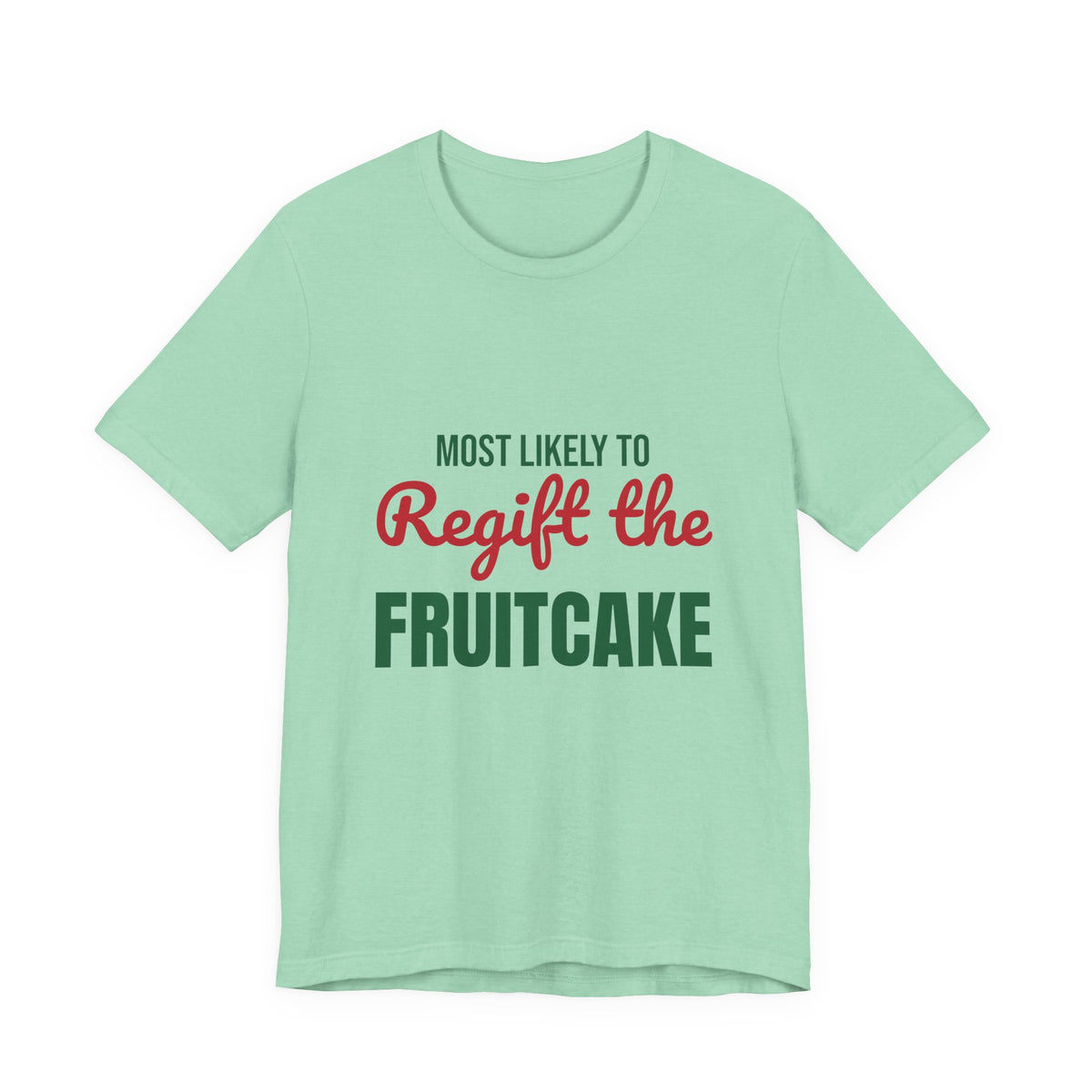 Most Likely to Regift the Fruitcake Shirt, Most Likely to Regift the Fruitcake T-Shirt, Family Christmas