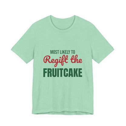 Most Likely to Regift the Fruitcake Shirt, Most Likely to Regift the Fruitcake T-Shirt, Family Christmas