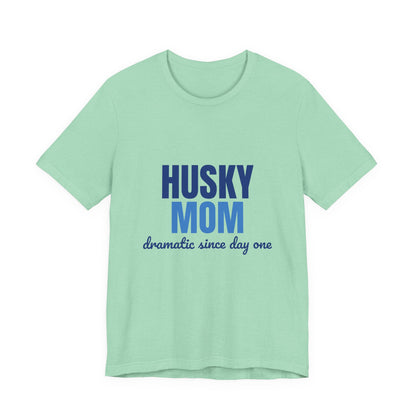 Husky Mom Dramatic Since Day One Shirt, Husky Mom T-Shirt, Husky Lover Gift
