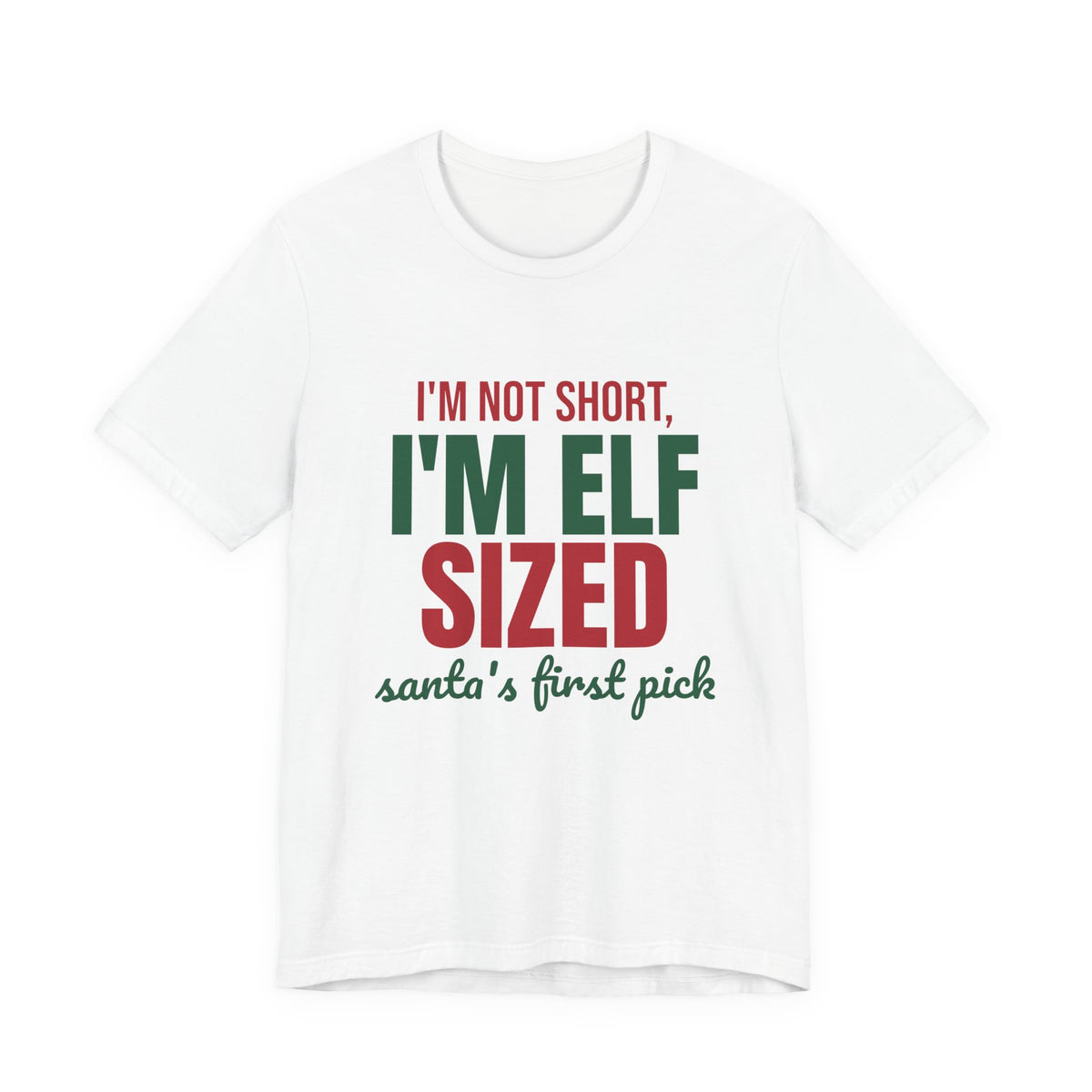 I'm Not Short I'm Elf Sized Santa's First Pick Shirt
