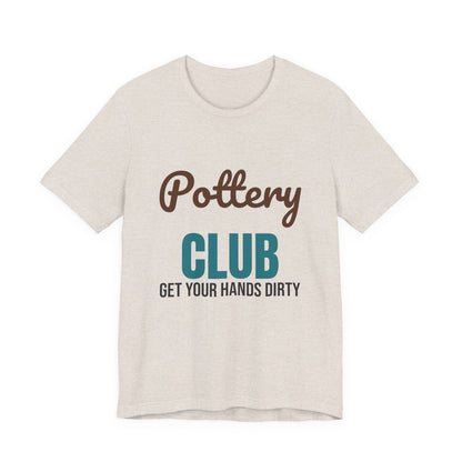 Pottery Club Get Your Hands Dirty Shirt, Pottery Club T-Shirt, Potter Gift