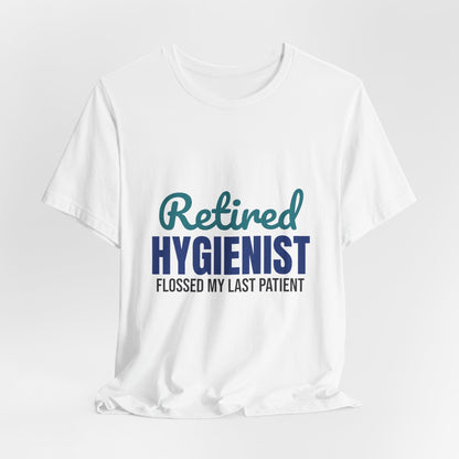 Retired Dental Hygienist Flossed My Last Patient Shirt, Dental Hygienist Retirement T-Shirt, Retired Dental Hygienist Gift