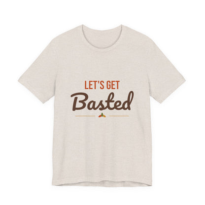 Let's Get Basted Shirt, Thanksgiving T-Shirt, Funny Adult Turkey Day Tee