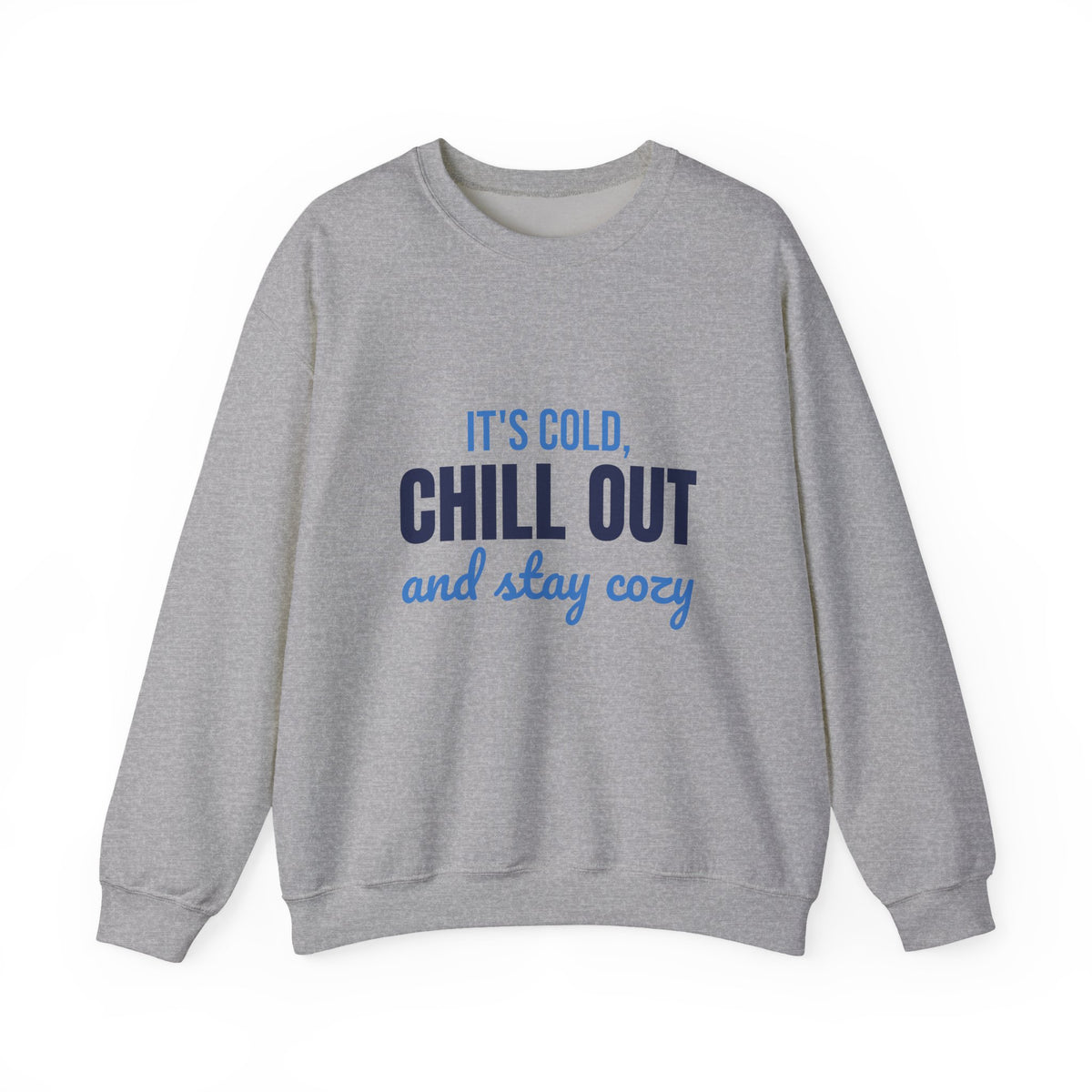 It's Cold Chill Out and Stay Cozy Sweatshirt, Cute Winter Crewneck Sweatshirt