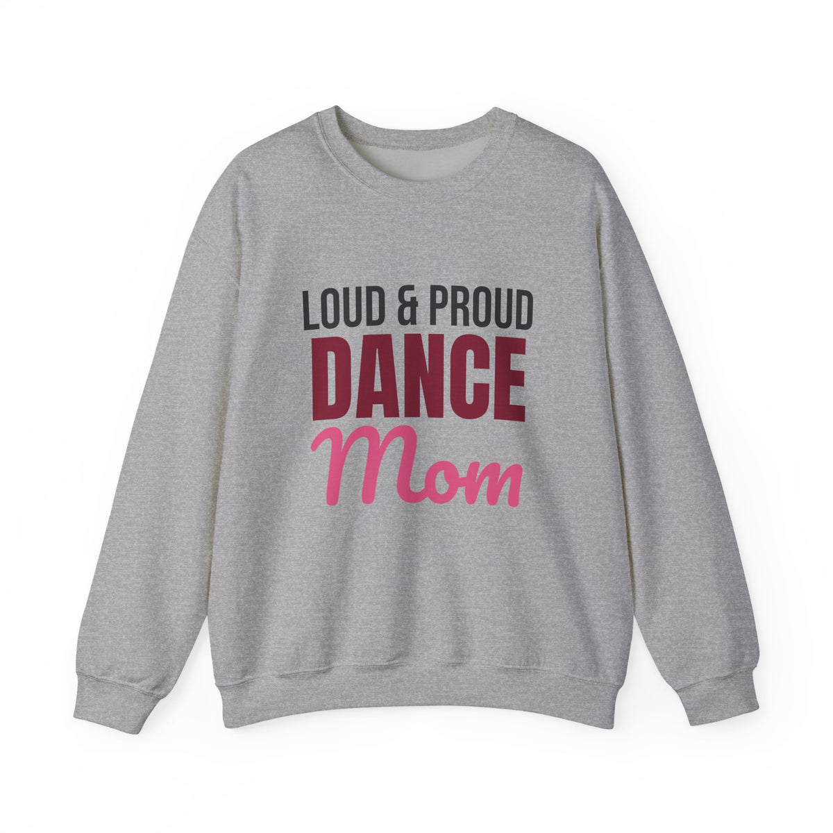 Loud and Proud Dance Mom Sweatshirt