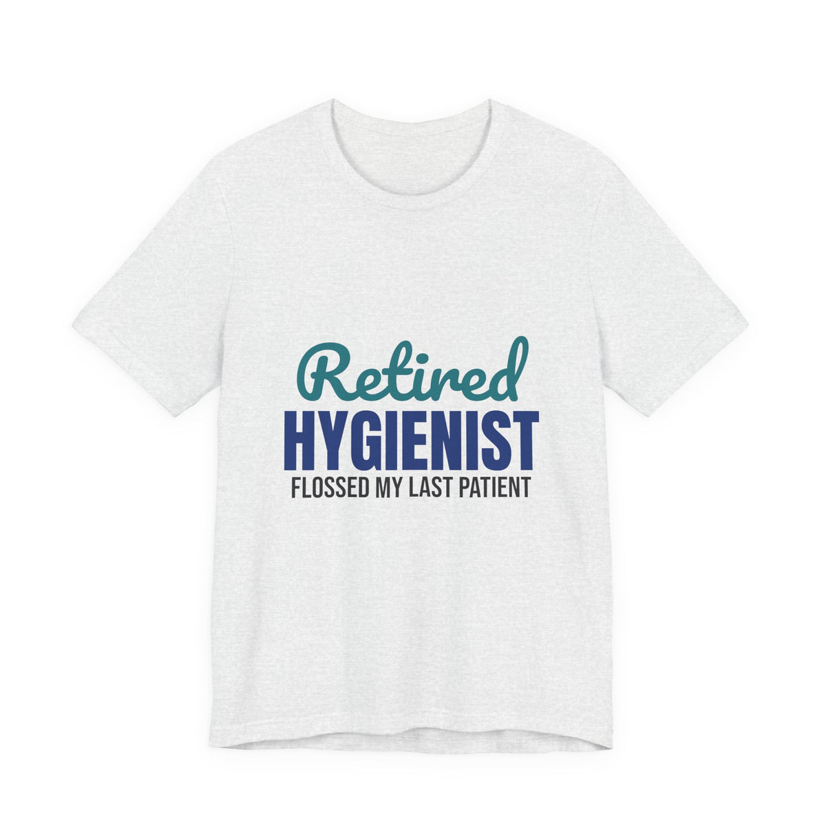 Retired Dental Hygienist Flossed My Last Patient Shirt, Dental Hygienist Retirement T-Shirt, Retired Dental Hygienist Gift