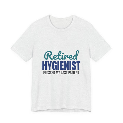 Retired Dental Hygienist Flossed My Last Patient Shirt, Dental Hygienist Retirement T-Shirt, Retired Dental Hygienist Gift