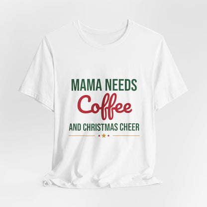 Mama Needs Coffee and Christmas Cheer Shirt, Mom Christmas T-Shirt, Coffee Mom Tee
