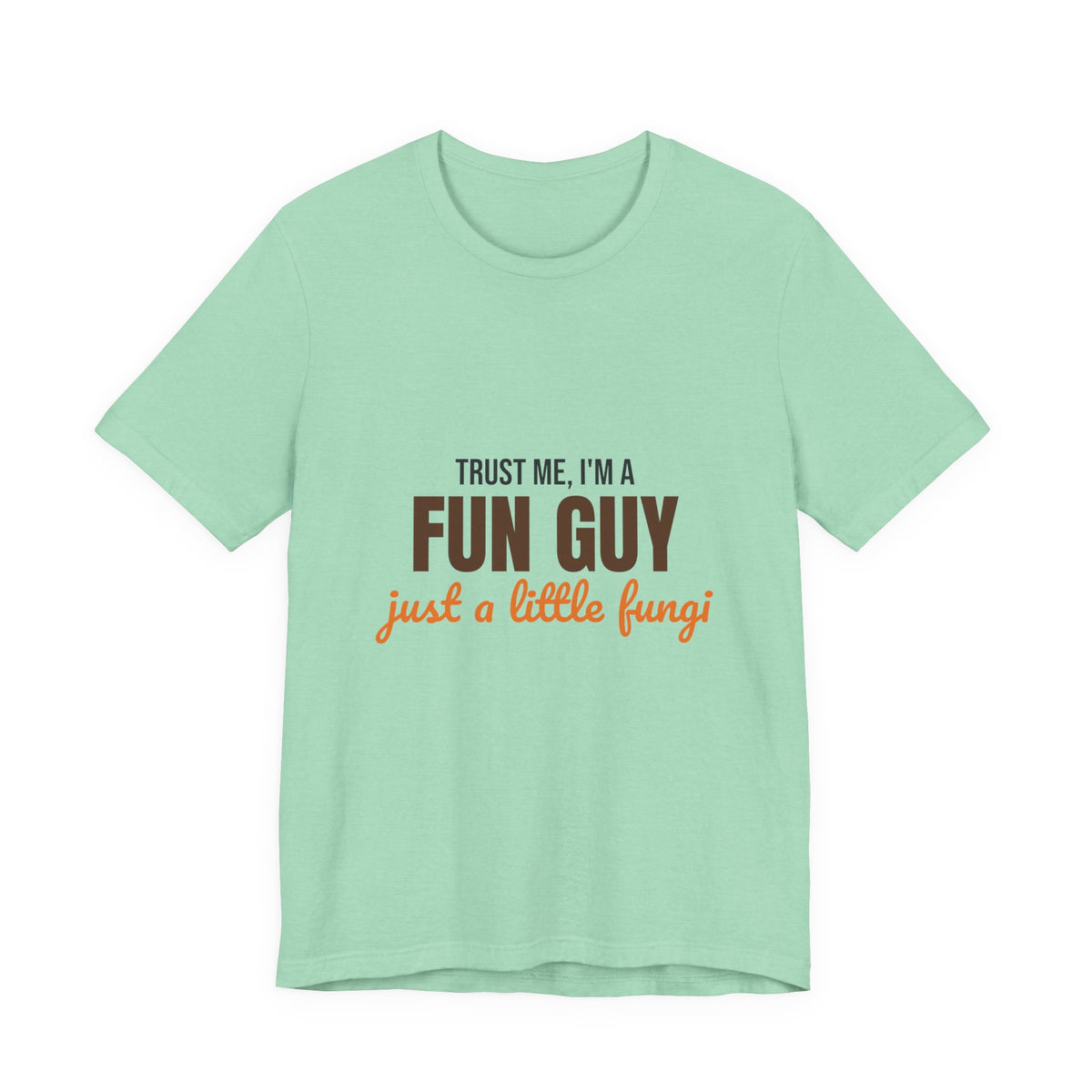 Trust Me I'm a Fun Guy Just a Little Fungi Shirt, Fun Guy Mushroom Pun T-Shirt
