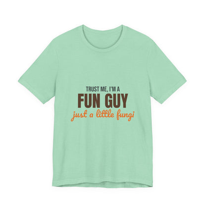 Trust Me I'm a Fun Guy Just a Little Fungi Shirt, Fun Guy Mushroom Pun T-Shirt