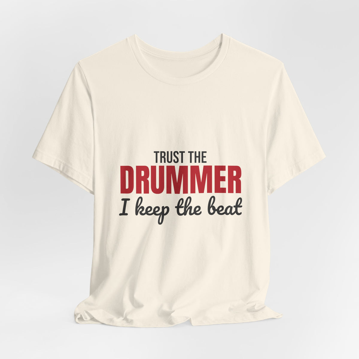 Trust the Drummer I Keep the Beat Shirt, Trust the Drummer T-Shirt, Drummer Gift