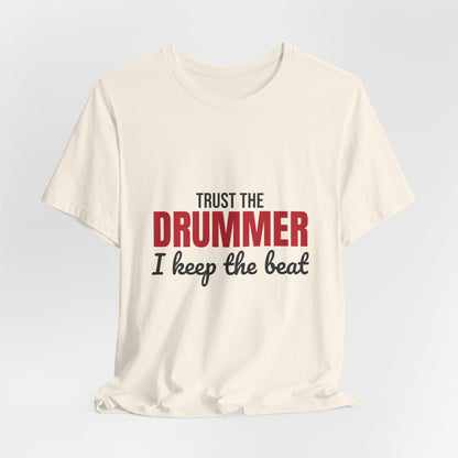 Trust the Drummer I Keep the Beat Shirt, Trust the Drummer T-Shirt, Drummer Gift