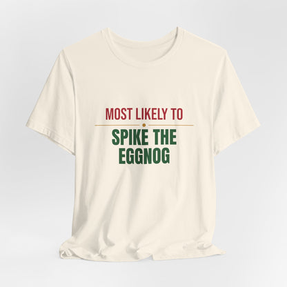 Most Likely To Spike The Eggnog Shirt, Matching Family Christmas T-Shirt, Funny Holiday Tee