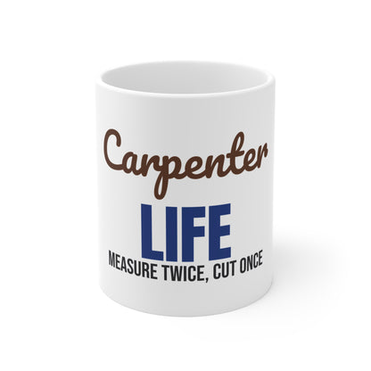 Carpenter Life Measure Twice Cut Once Mug