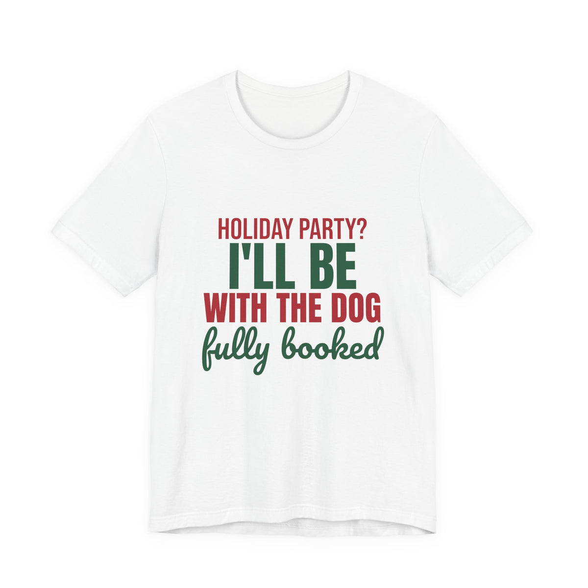 Holiday Party I'll Be With the Dog Fully Booked Shirt, Dog Lover Christmas T-Shirt, Dog Lover Christmas Gift