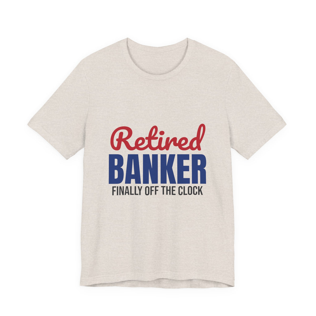 Retired Banker Finally Off the Clock Shirt, Banker Retirement T-Shirt, Retired Banker Gift