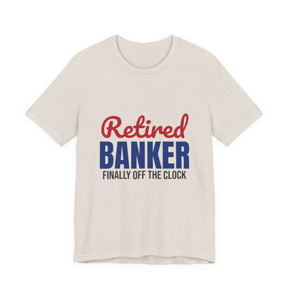 Retired Banker Finally Off the Clock Shirt, Banker Retirement T-Shirt, Retired Banker Gift