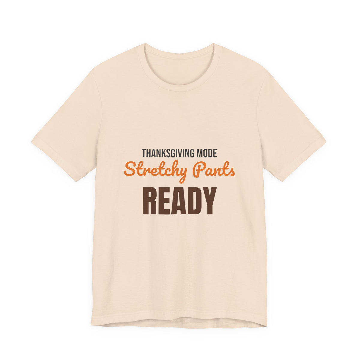 Thanksgiving Mode Stretchy Pants Ready Shirt, Stretchy Pants Ready Funny Thanksgiving T-Shirt