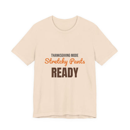 Thanksgiving Mode Stretchy Pants Ready Shirt, Stretchy Pants Ready Funny Thanksgiving T-Shirt