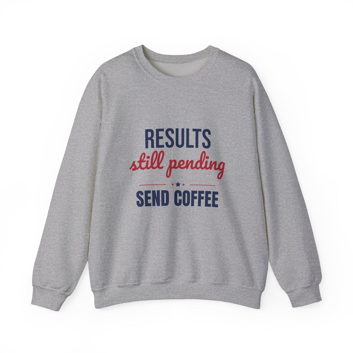Results Still Pending Send Coffee Sweatshirt, Funny Election Results Crewneck
