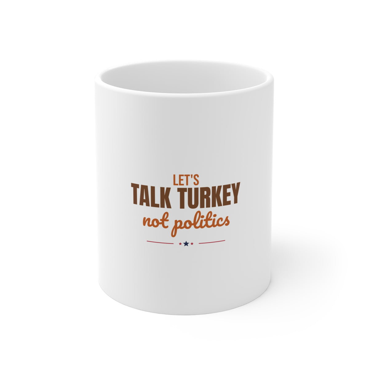 Let's Talk Turkey Not Politics Mug, Funny Thanksgiving Coffee Mug 11oz