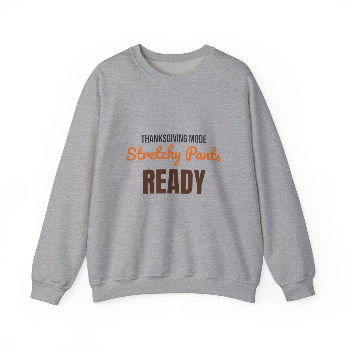 Thanksgiving Mode Stretchy Pants Ready Sweatshirt, Stretchy Pants Ready Thanksgiving Sweatshirt