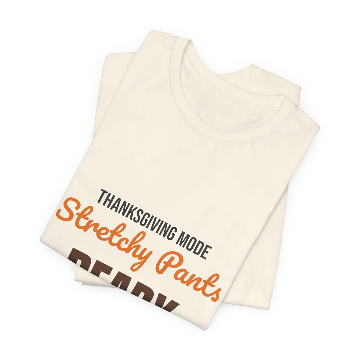 Thanksgiving Mode Stretchy Pants Ready Shirt, Stretchy Pants Ready Funny Thanksgiving T-Shirt