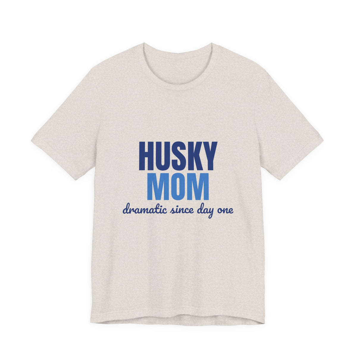 Husky Mom Dramatic Since Day One Shirt, Husky Mom T-Shirt, Husky Lover Gift