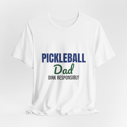 Pickleball Dad Dink Responsibly Shirt, Pickleball Dad T-Shirt, Pickleball Gift