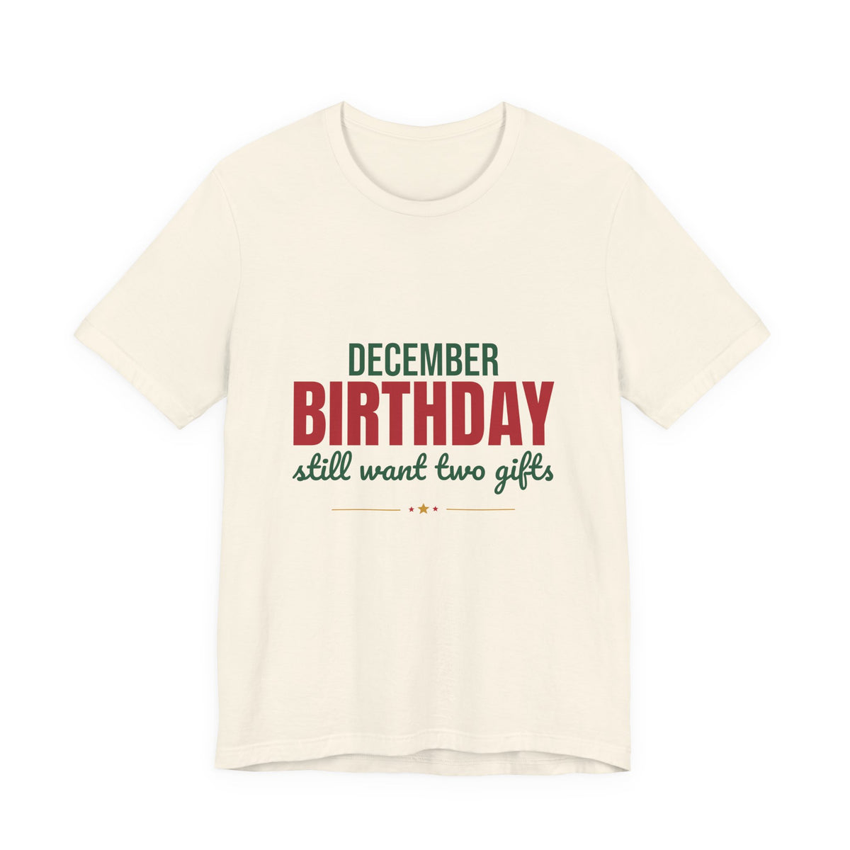 December Birthday Still Want Two Gifts Shirt, December Birthday T-Shirt, December Birthday Gift